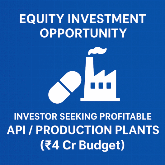 Investor Seeking Profitable API / Production Plants (up to ₹4 Cr Budget)